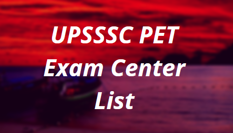 UPSSSC PET Exam Center List 2021 Preliminary Eligibility Test City List