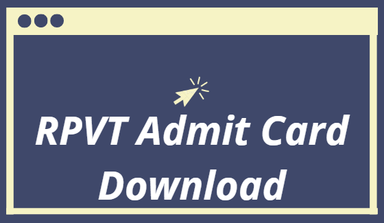 RPVT Admit Card 2021 Download Link  RPVT Exam Date